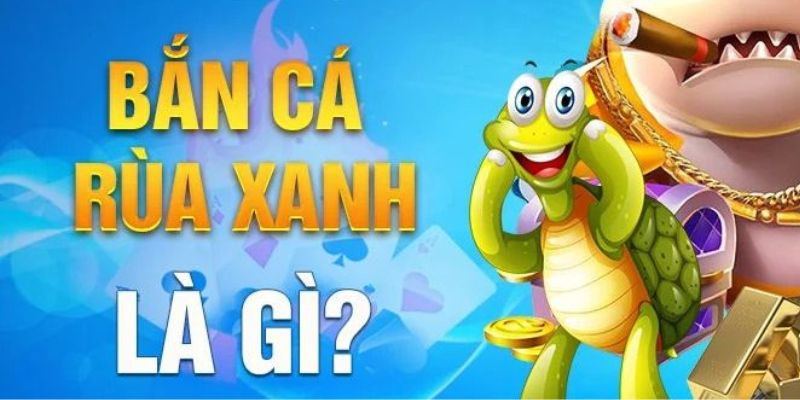 Bắn Cá Rùa Xanh - Cơ Hội Vàng Chinh Phục Đại Dương Tại JUN88