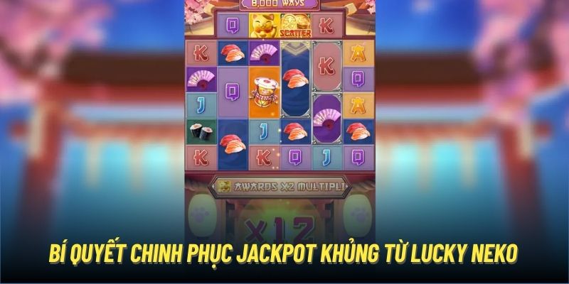 Bí quyết chinh phục Jackpot khủng từ Lucky Neko