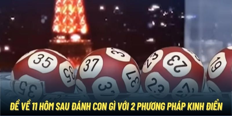 Đề về 11 hôm sau đánh con gì với 2 phương pháp kinh điển