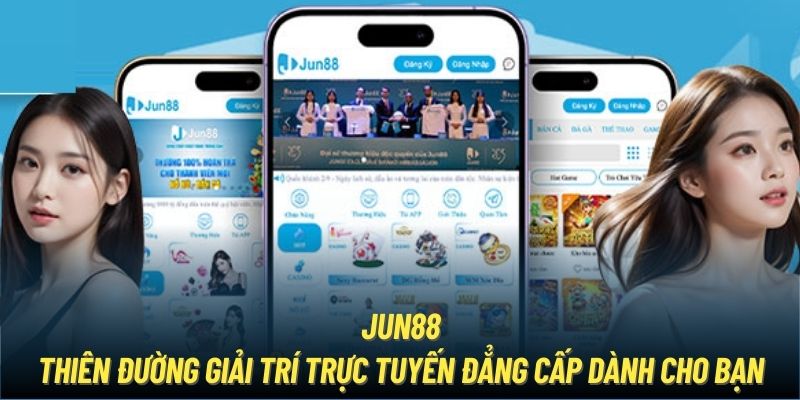 Jun88 - Thiên đường giải trí trực tuyến đẳng cấp dành cho bạn