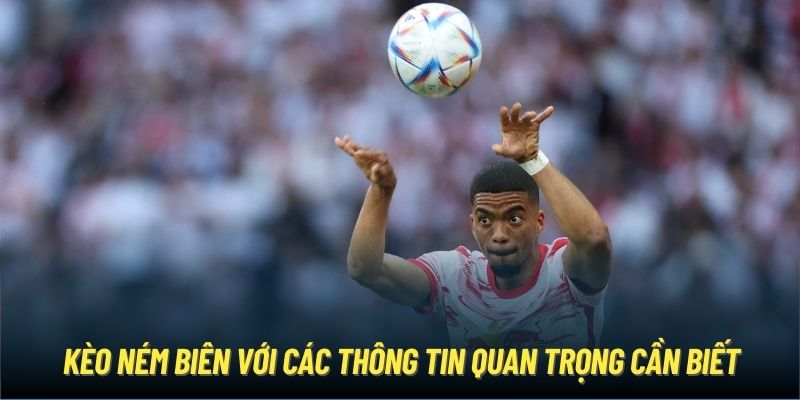 Kèo ném biên với các thông tin quan trọng cần biết