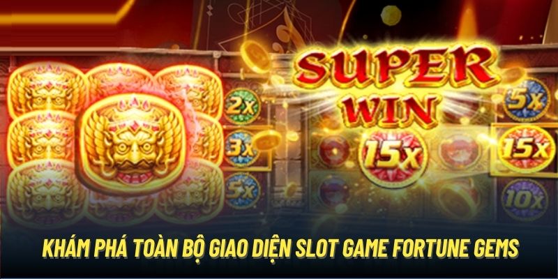 Khám phá toàn bộ giao diện slot game Fortune Gems