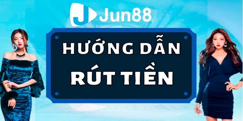 Các lưu ý cần phải nhớ để rút tiền Jun88 thành công