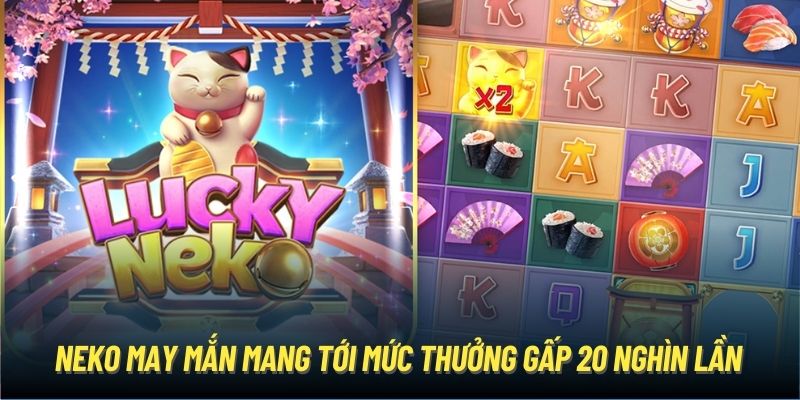 Neko may mắn mang tới mức thưởng gấp 20 nghìn lần