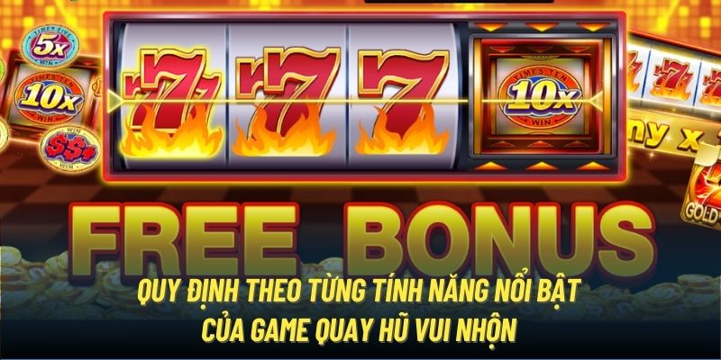 Quy định theo từng tính năng nổi bật của game quay hũ vui nhộn