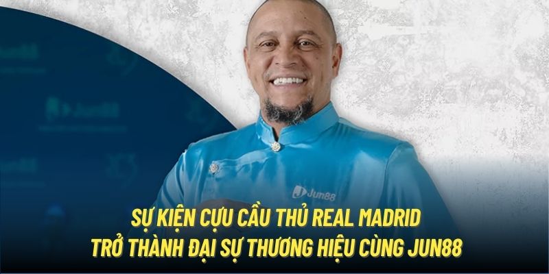 Sự kiện cựu cầu thủ Real Madrid trở thành đại sự thương hiệu cùng Jun88