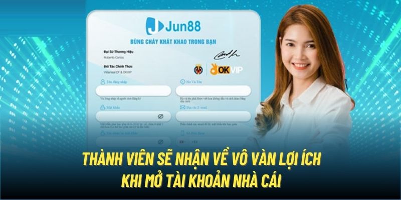 Thành viên sẽ nhận về vô vàn lợi ích khi mở tài khoản nhà cái