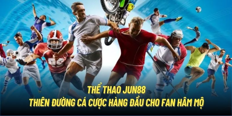 Thể thao Jun88 - Thiên đường cá cược hàng đầu cho fan hâm mộ