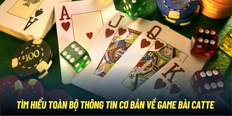 Tìm hiểu toàn bộ thông tin cơ bản về game bài Catte